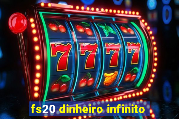 fs20 dinheiro infinito