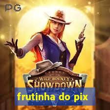 frutinha do pix