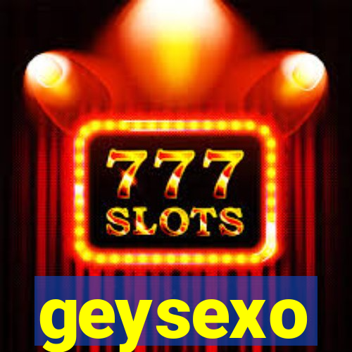 geysexo