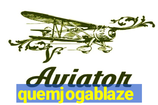 quemjogablaze