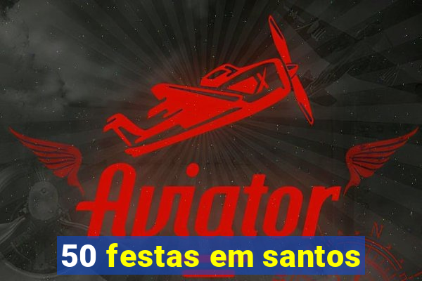 50 festas em santos