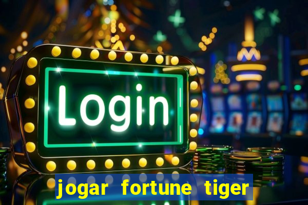 jogar fortune tiger de graca