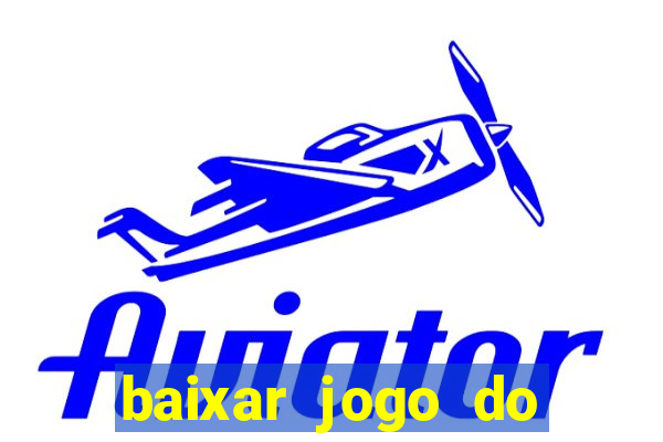 baixar jogo do tigrinho para ganhar dinheiro