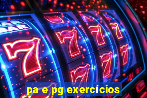 pa e pg exercícios