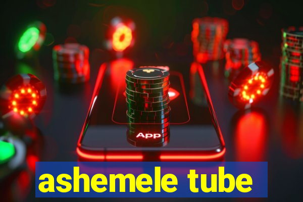 ashemele tube