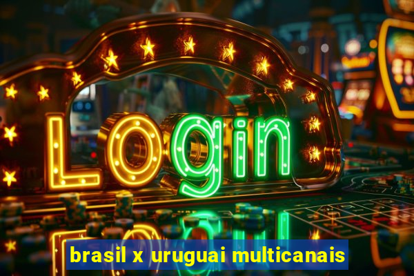 brasil x uruguai multicanais