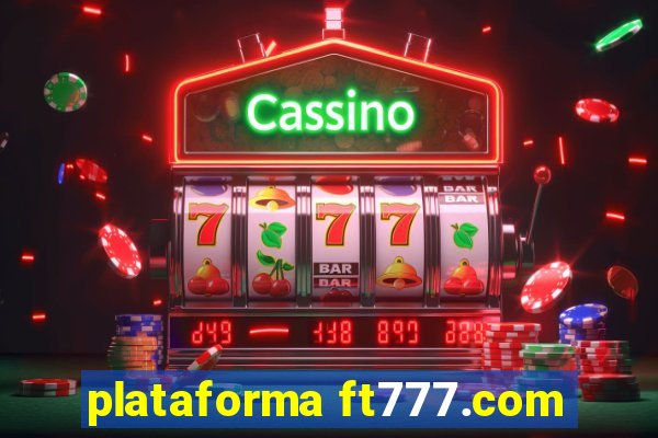 plataforma ft777.com