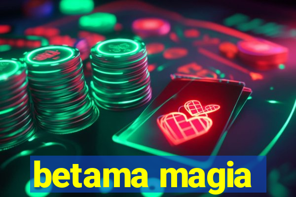 betama magia