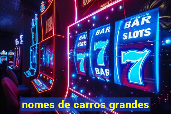 nomes de carros grandes