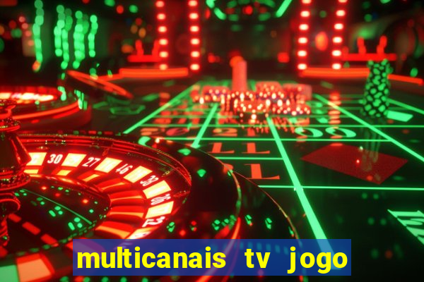 multicanais tv jogo ao vivo