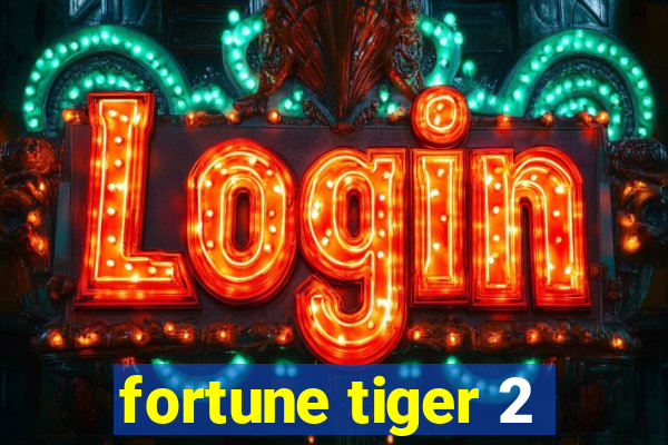 fortune tiger 2