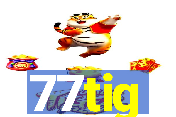 77tig