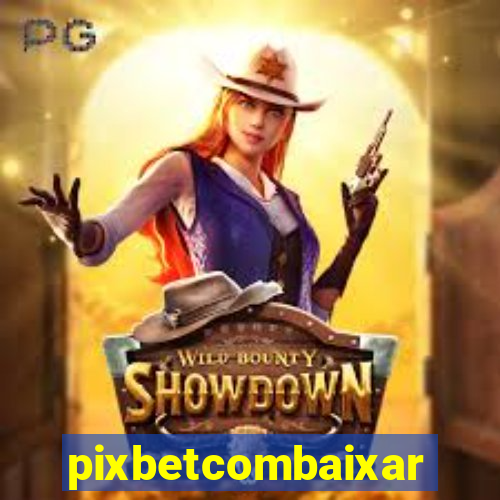 pixbetcombaixar