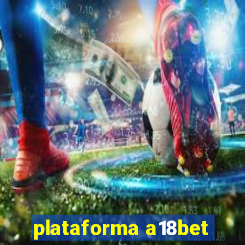 plataforma a18bet