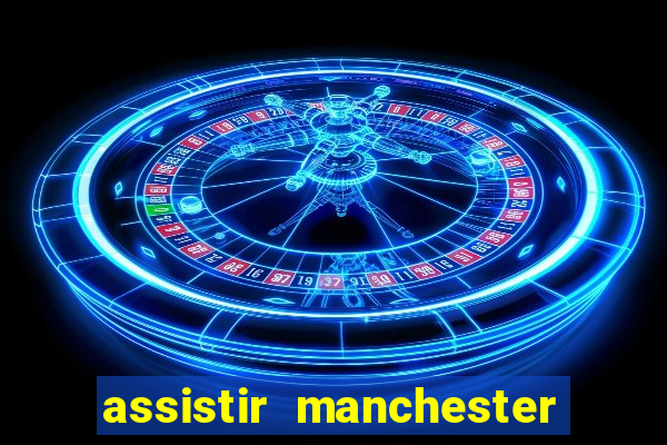 assistir manchester city futemax