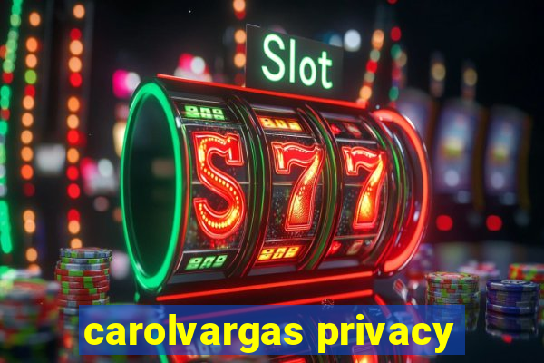 carolvargas privacy