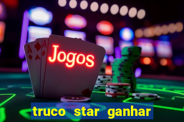 truco star ganhar dinheiro de verdade