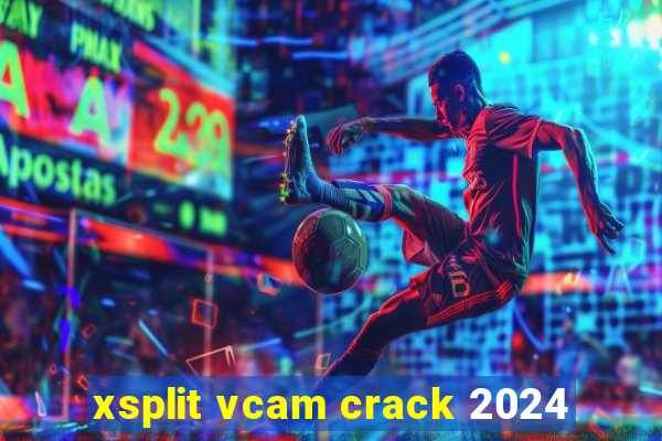 xsplit vcam crack 2024