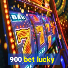 900 bet lucky