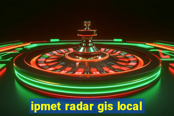 ipmet radar gis local