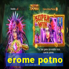 erome potno