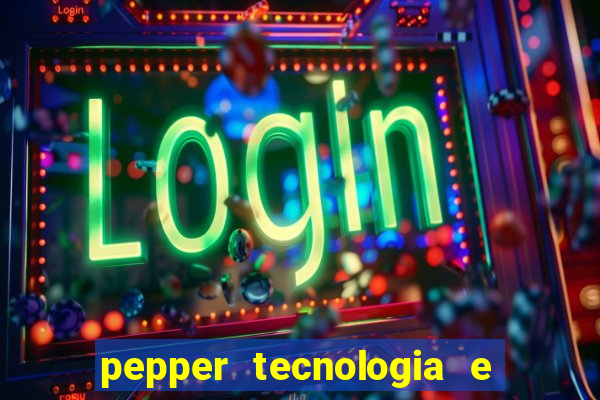 pepper tecnologia e pagamentos ltda é confiável