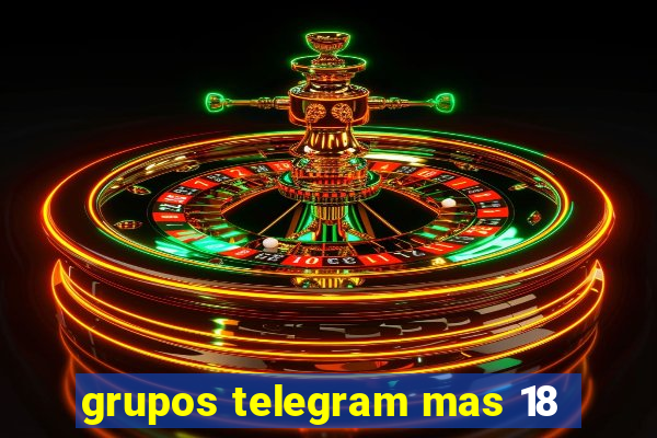 grupos telegram mas 18