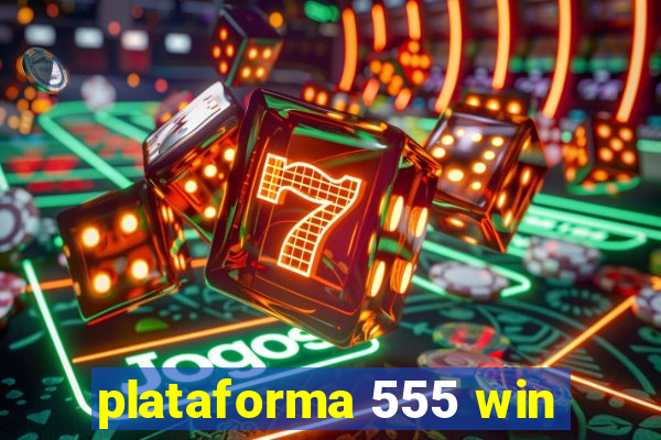 plataforma 555 win